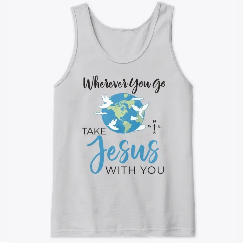 Wherever You Go Take Jesus With You 