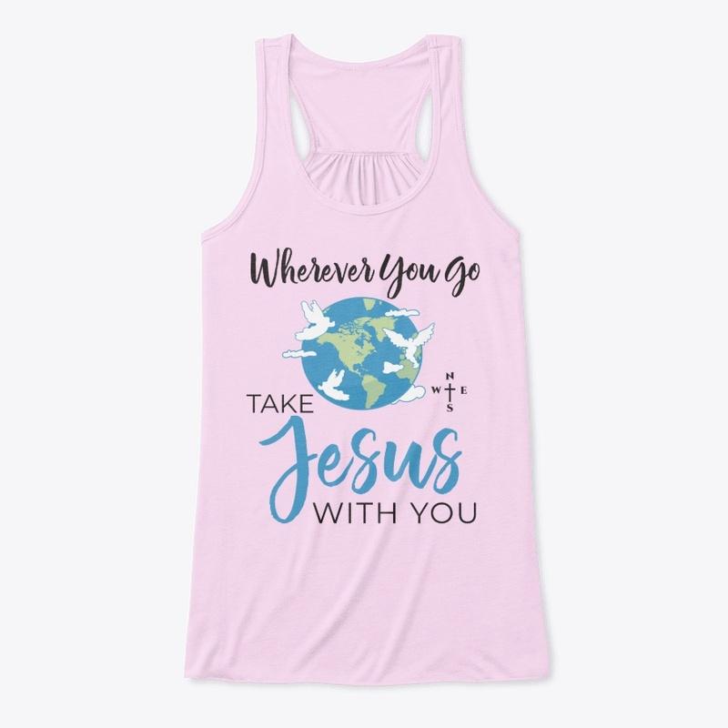 Wherever You Go Take Jesus With You 